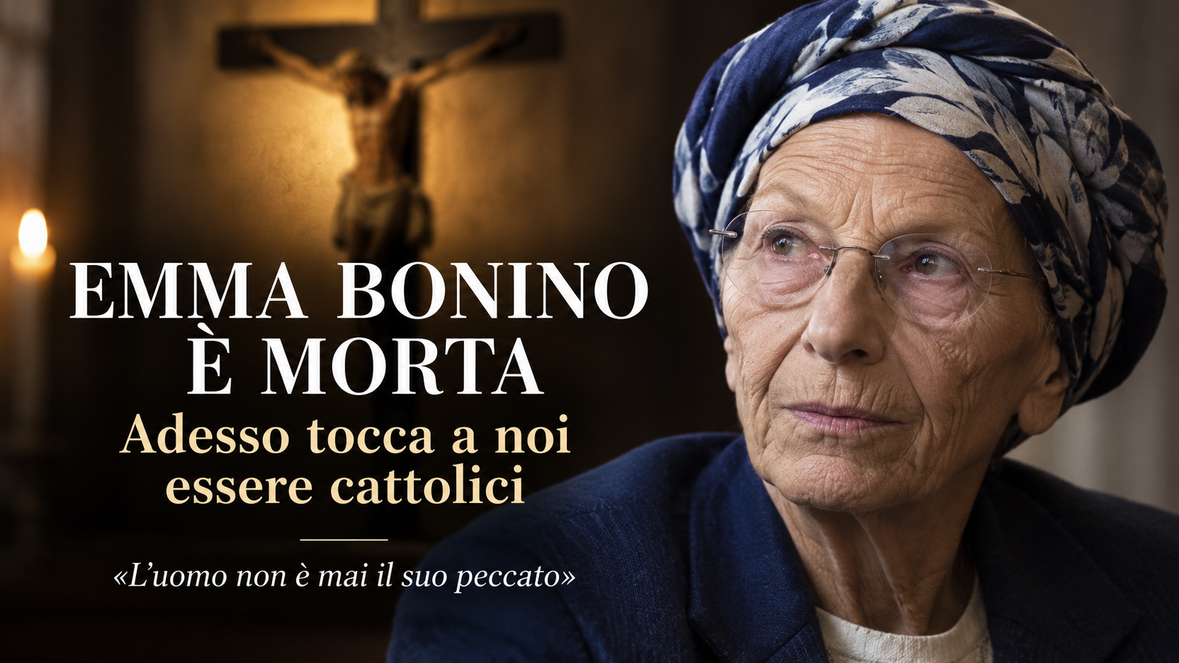 EMMA BONINO È MORTA. E ADESSO TOCCA A NOI ESSERE CATTOLICI